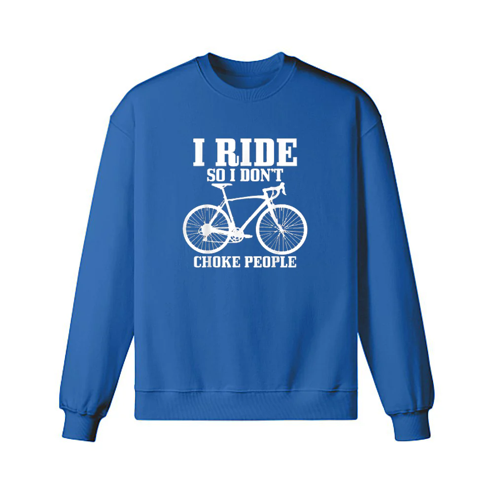 I ride so i'don't choke people Sweatshirt - Image 3